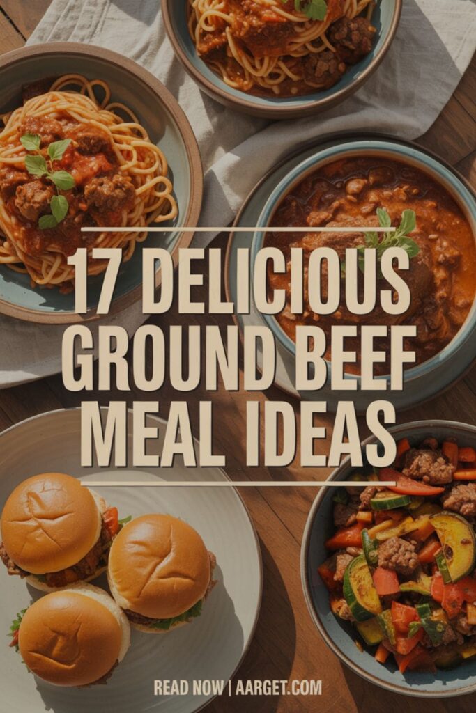 image with a text overlay _17 Delicious Ground Beef Meal Ideas_, and _Read Now _ Aarget.com_ at the bottom