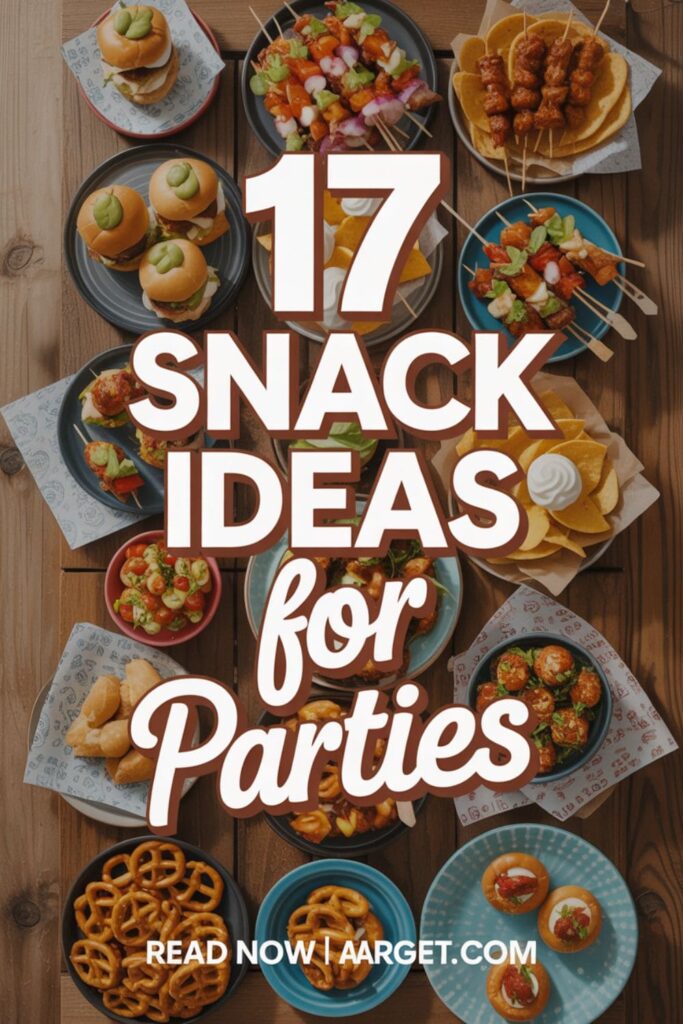 image with a text overlay _17 Snack Ideas For Parties_, and _Read Now _ Aarget.com_ at the bottom